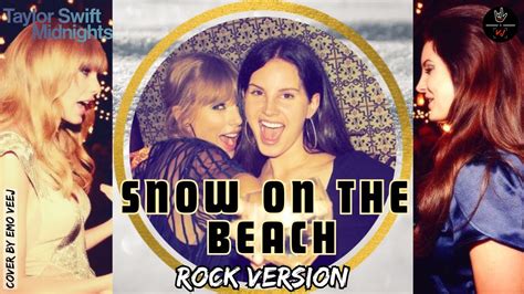 Taylor Swift Ft Lana Del Rey Snow On The Beach 【rock Version