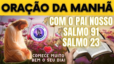 OraÇÃo Poderosa Da ManhÃ🙏com O Pai Nosso O Salmo 91 E O Salmo 23📖