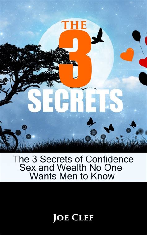 3 Secrets Of Confidence Sex And Wealth No One Wants Men To Know