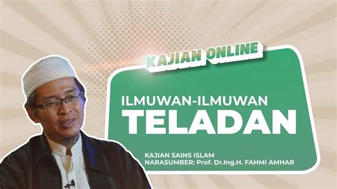 Ilmuwan Ilmuwan Teladan Kajian Sains Islam Bersama Ust Fahmi Amhar