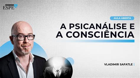 A Psicanálise e a Consciência Vladimir Safatle YouTube