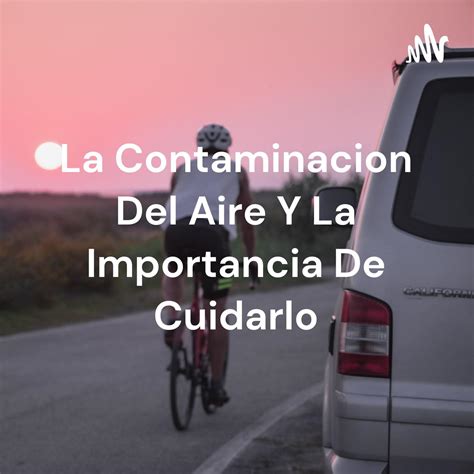 La Contaminacion Del Aire La Contaminacion Del Aire Y La Importancia