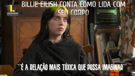 BILLIE EILISH FALA SOBRE SEU CORPO Legendado YouTube