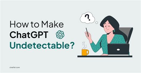 How To Make ChatGPT Undetectable A Comprehensive Guide ChatFAI Blog