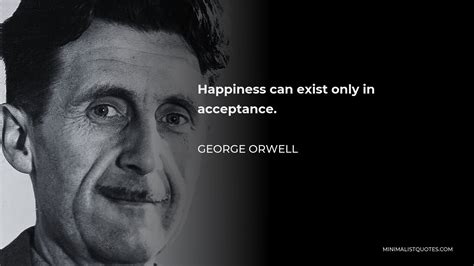 George Orwell Quote Happiness Can Exist Only In Acceptance