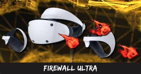 Firewall Ultra The Next Level Of VR Gaming For PSVR2 Tech Ballad