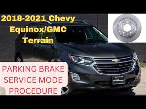 Chevy Equinox Gmc Terrain Parking Brake Service Mode