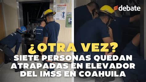 Siete Personas Quedan Atrapadas En Elevador Del IMSS En Coahuila YouTube