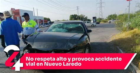 No Respeta Alto Y Provoca Accidente Vial En Nuevo Laredo Noticias Siete