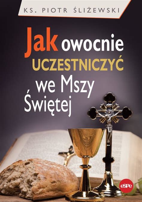 Jak Owocnie Uczestniczy We Mszy Wi Tej Ksi Ka