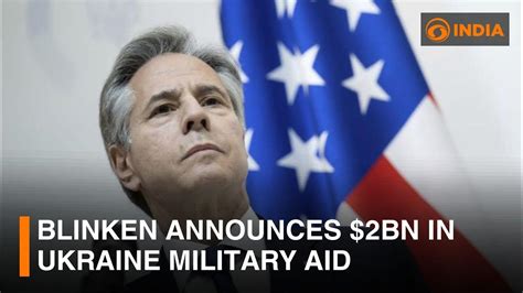 Blinken Announces 2bn In Ukraine Military Aid And Other Updates Dd