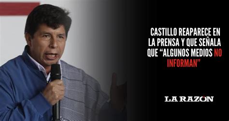 Castillo reaparece ante la prensa Algunos medios no informan La Razón