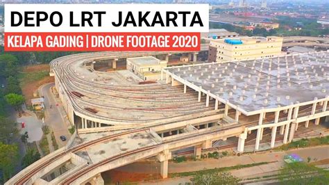 Depo LRT Jakarta Kelapa Gading Drone Footage 2020 YouTube