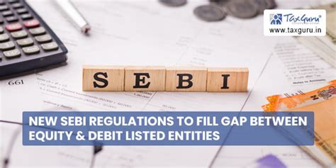 New Sebi Regulations To Fill Gap Between Equity And Debit Listed Entities