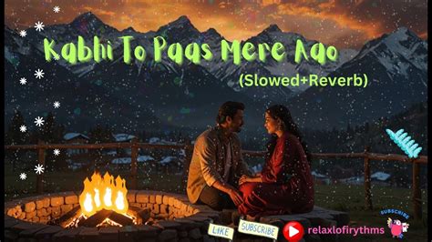 Kabhi To Paas Mere Aao Slowed Reverb Shrey Singhal