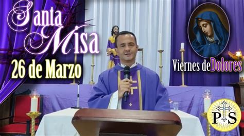 La Santa Misa Del MediodÍa Viernes De Dolores 26 De Marzo Semana En