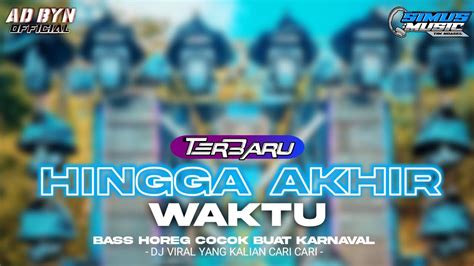 DJ HINGGA AKHIR WAKTU TERBARU BASS HOREG COCOK BUAT KARNAVAL DJ YANG