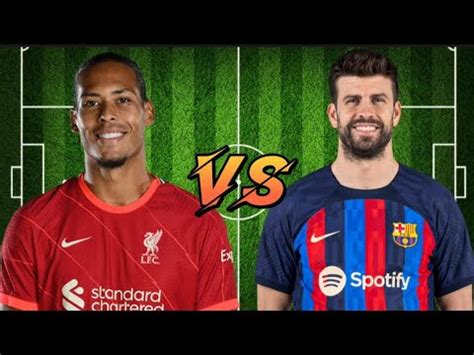 Virgil Van Dijk Vs Gerard Pique Youtube