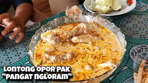 Kuliner Khas Ndeso Maknyus Lontong Opor Ngloram Pak Pangat Cabang