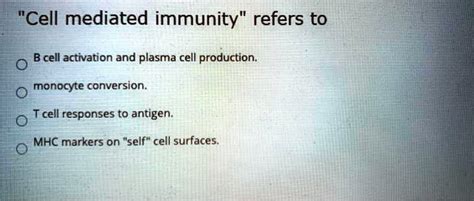 SOLVED: "Cell mediated immunity' refers to B cell activation and plasma ...