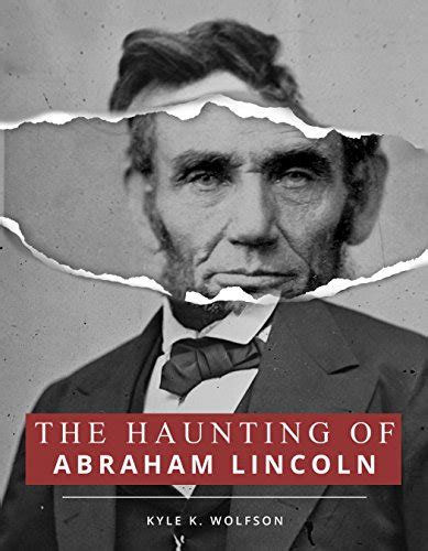 The Haunting Of Abraham Lincoln Kindle Edition By Wolfson Kyle K Literature And Fiction