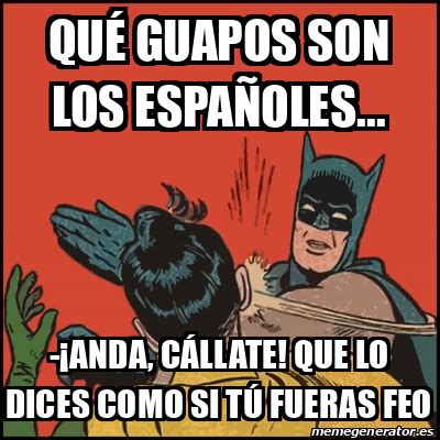 Meme Batman Slaps Robin Qu Guapos Son Los Espa Oles Anda