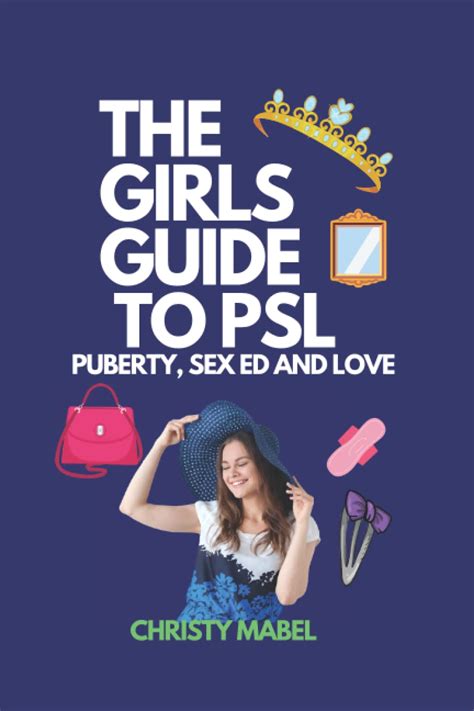 The Girls Guide To Psl Puberty Sex Ed And Love Create Memories Learn About Your Body And