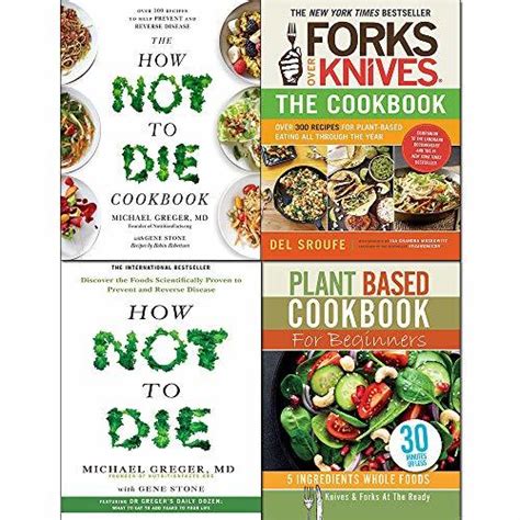 Forks Over Knives The Cookbook How Not To Die Cookbook And Plant