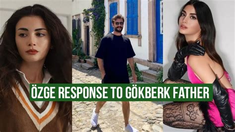 Özge yagiz Response to Gökberk demirci Father YouTube