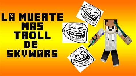 La Muerte Mas Troll De Skywars Youtube