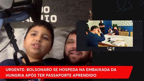 Urgente Bolsonaro Se Hospedou Na Embaixada Da Hungria Após Apreensão De Passaporte Youtube