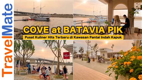 Cove At Batavia Pik Pusat Kuliner Hits Terbaru Di Pik Pantai Indah