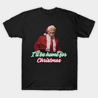 Trump Ill Be Home For Christmas Santa T Shirts For Sale TeePublic