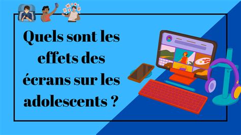 Quels sont les effets des écrans sur les adolescents Apprendre