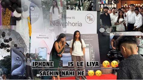 I Phone 📱 15 Le Liya Mene 🫣👈 Sachin Nahi He Vlog Me 😔 Youtube