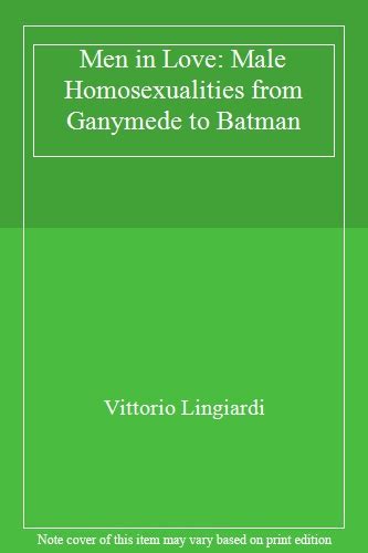 Men In Love Male Homosualities From Ganymede To Batman By Vittorio Lingiardi 9780812695151 Ebay