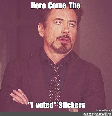 Meme: "Here Come The "I voted" Stickers" - All Templates - Meme-arsenal.com