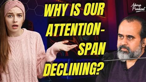 Why Is Our Attention Span Declining Acharya Prashant Video