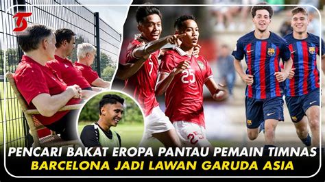 Timnas U Tantang Barcelona Talenta Timnas Setara Bintang Liga