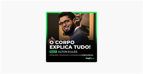 Como Voc Fez Isso O Corpo Explica Tudo Feat Elton Euler O Corpo