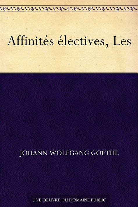 Affinités électives Les French Edition Ebook Goethe Johann