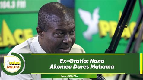 Ex Gratia Nana Akomea Dares Mahama Youtube