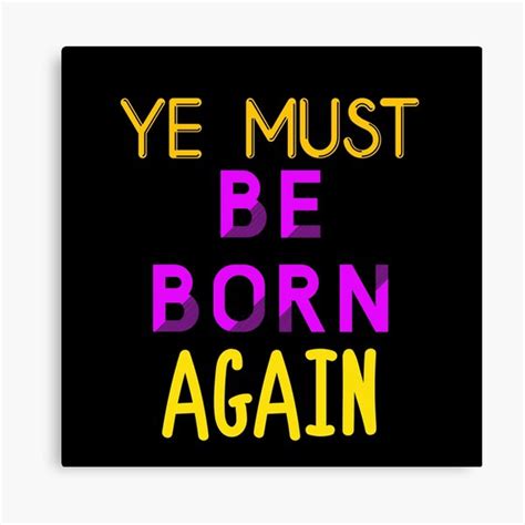 Ye Must Be Born Again From The Bible Canvas Prints | Redbubble