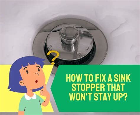 Why Won T My Sink Stopper Stay Up Best Ways To Fix