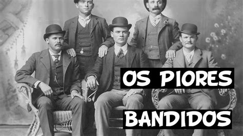 OS PIORES BANDIDOS DO VELHO OESTE YouTube