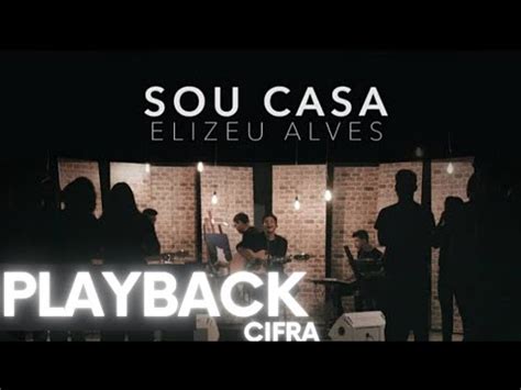 Sou Casa Elizeu Alves Playback C Cifra Youtube