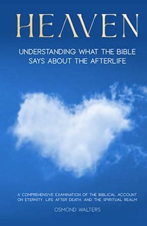 Heaven Understanding What The Bible Says About The Afterlife A