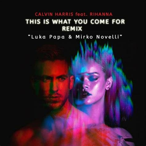 Stream Calvin Harris Feat. Rihanna - This is what you come for "Remix"(Luka Papa & Mirko Novelli ...