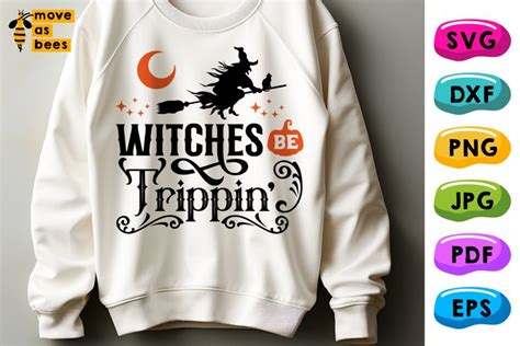 Witches Be Tripping Svg Png Woman Girl Halloween Trip Shirt