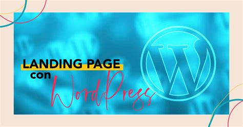 Creare Una Landing Page Con Wordpress I Metodi Migliori